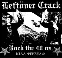 Leftöver Crack : Rock the 40 Oz